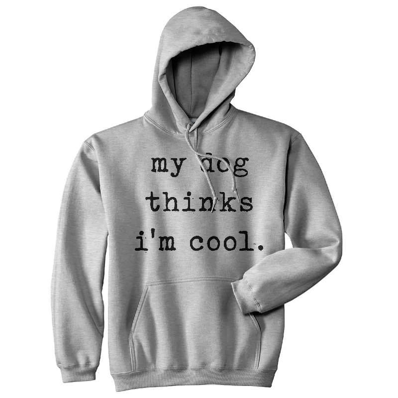 My Dog Thinks I'm Cool Hoodie