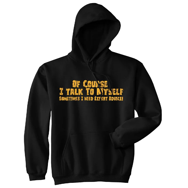 Of Course I Talk To Myself Sometimes I Need Expert Advice Hoodie