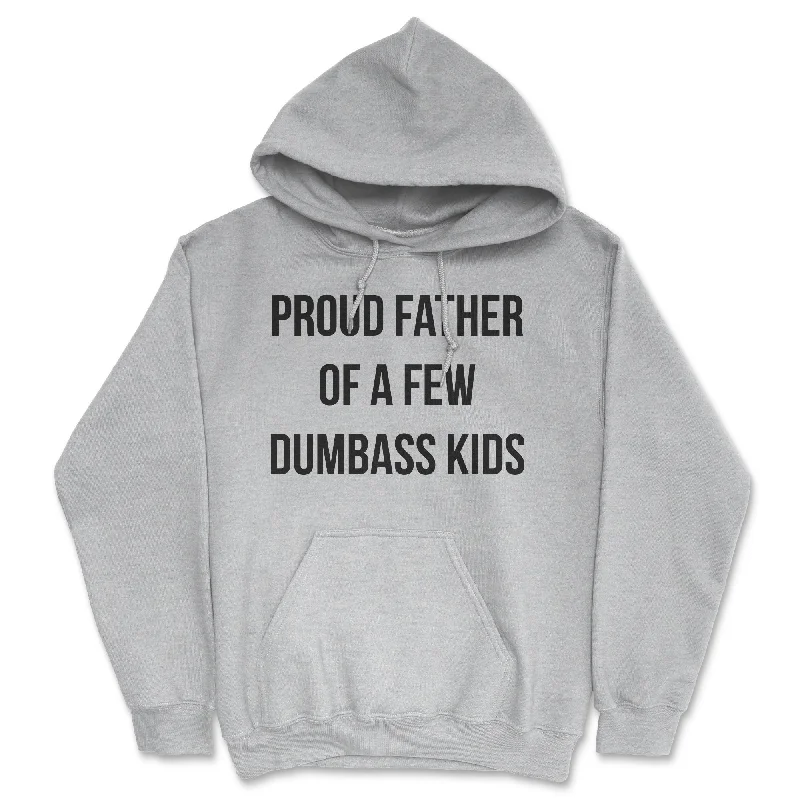 Proud Father Of A Few Dumbass Kids Hoodie