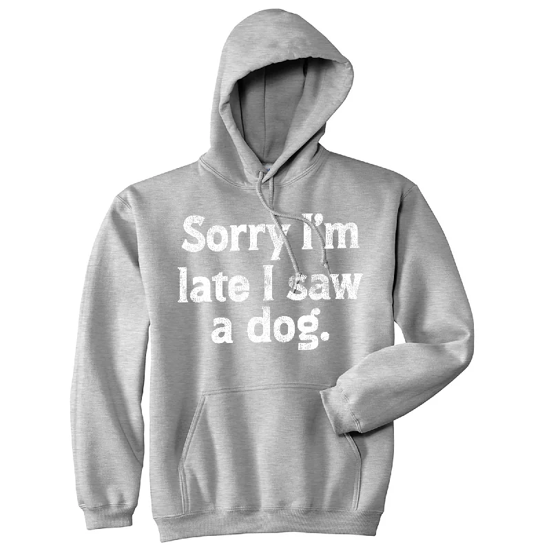 Sorry Im Late I Saw A Dog Hoodie