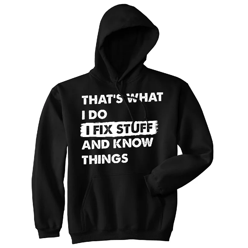 Thats What I Do I Fix Stuff And Know Things Hoodie