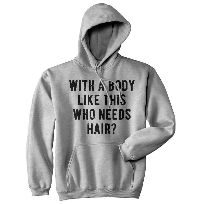 With A Body Like This Who Needs Hair Hoodie